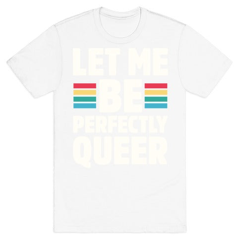 Let Me Be Perfectly Queer T-Shirt